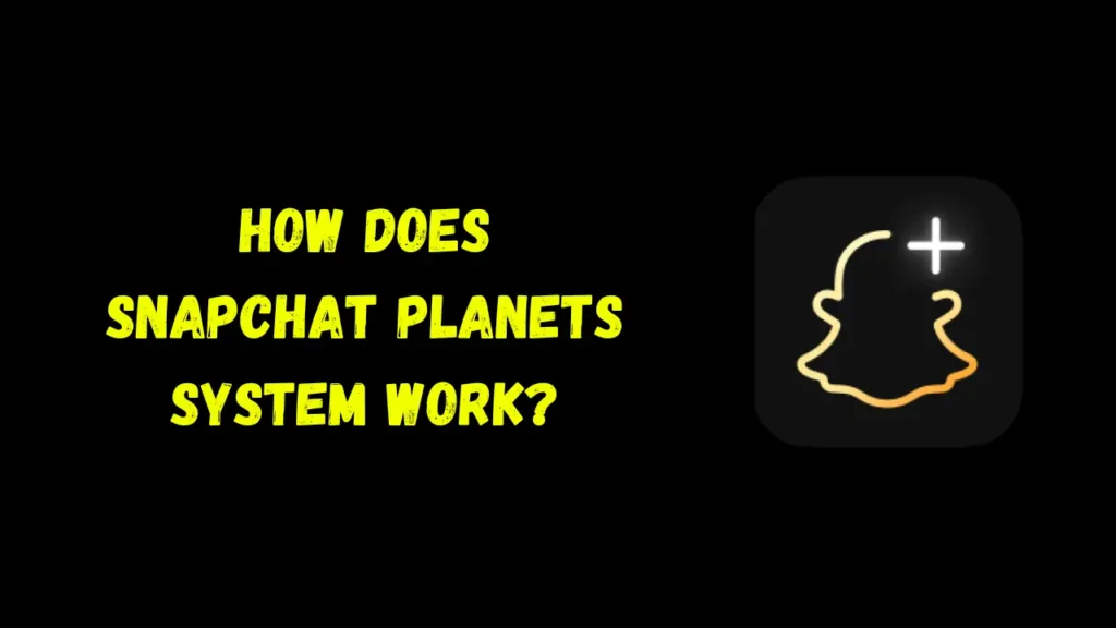 Como funciona o sistema Snapchat Planets?